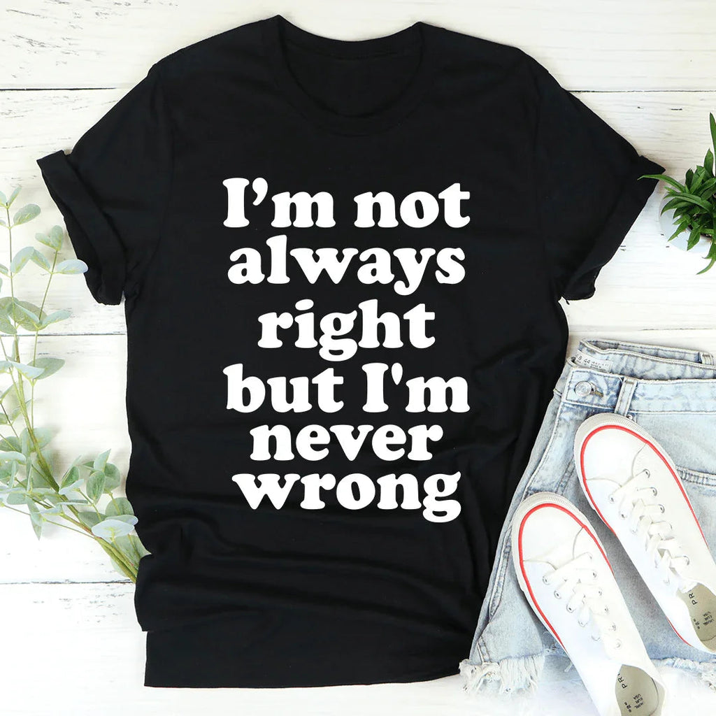 I'm Not Always Right But I'm Never Wrong Tee product image 4