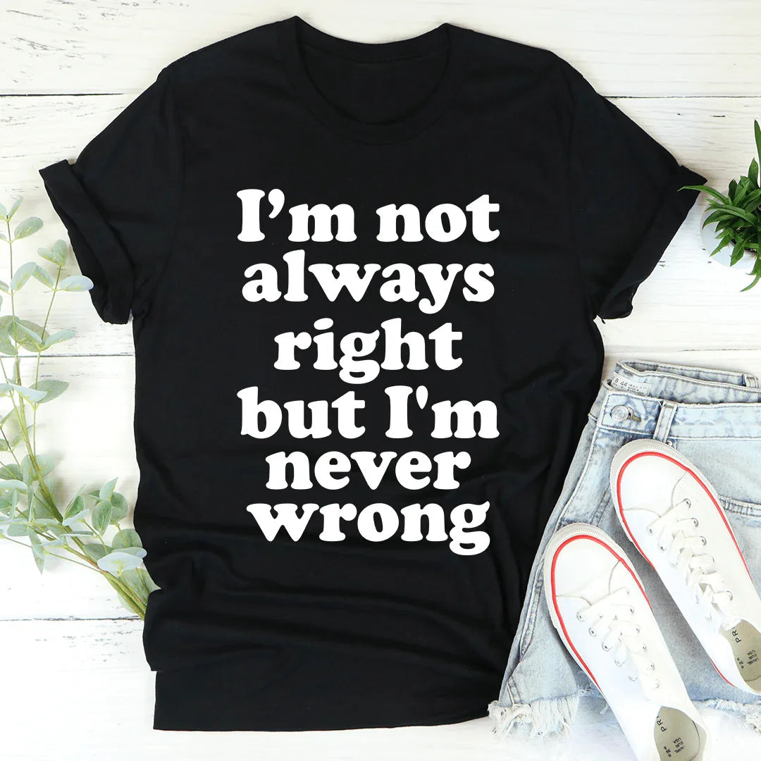 I'm Not Always Right But I'm Never Wrong Tee product image 4