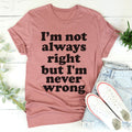 I'm Not Always Right But I'm Never Wrong Tee product image 1