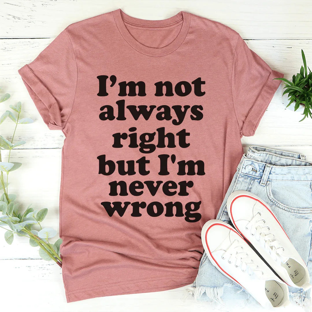 I'm Not Always Right But I'm Never Wrong Tee product image 1