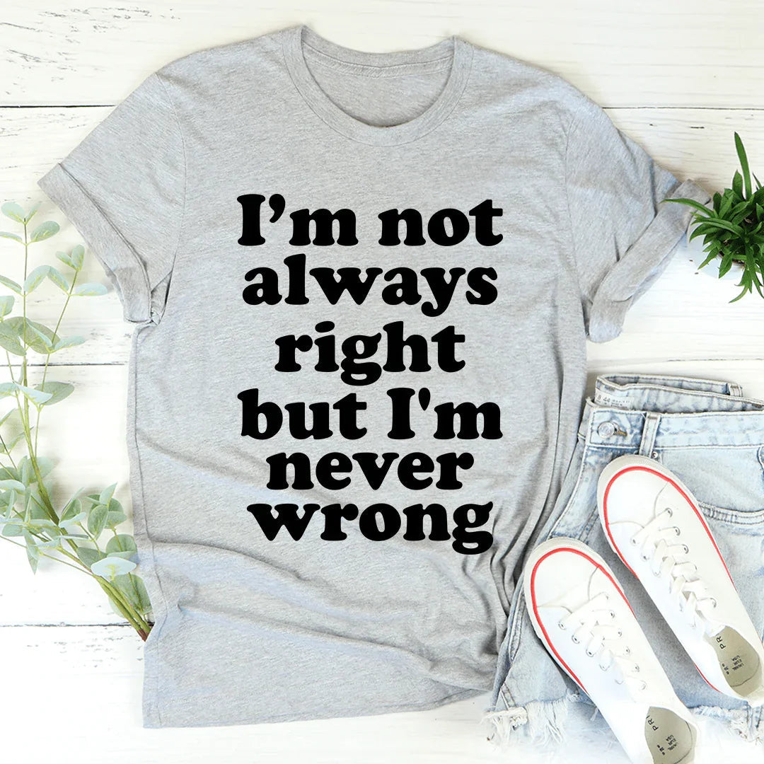 I'm Not Always Right But I'm Never Wrong Tee product image 3