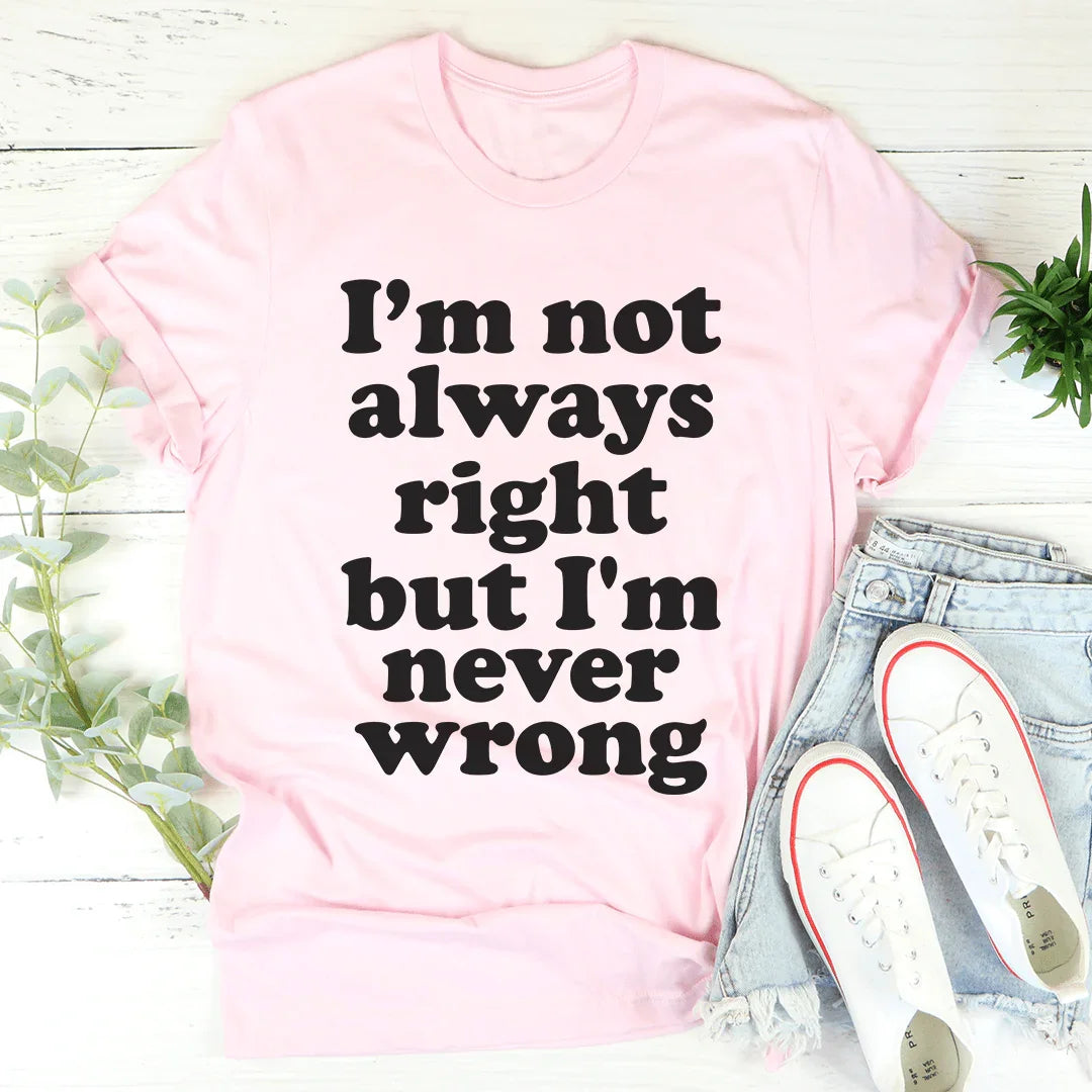 I'm Not Always Right But I'm Never Wrong Tee product image 5
