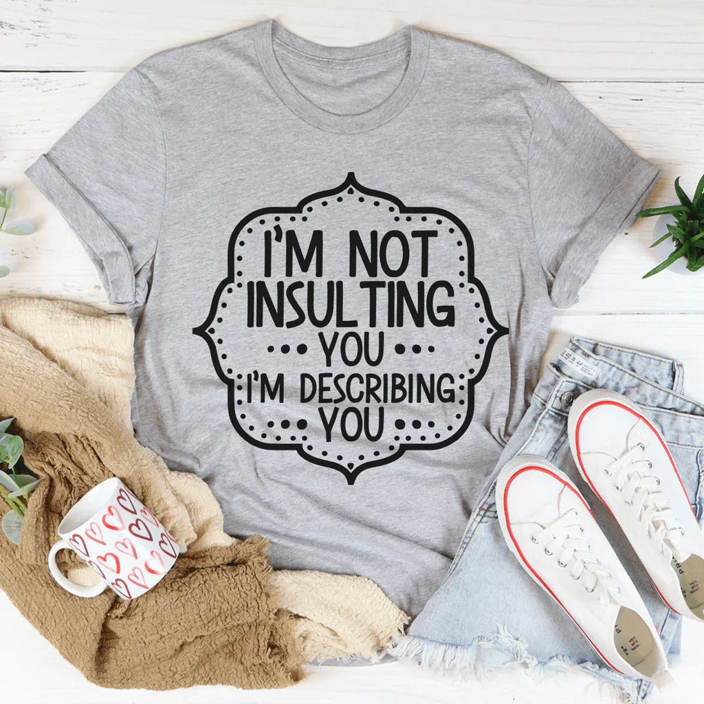 I'm Not Insulting You I'm Describing Tee product image 3