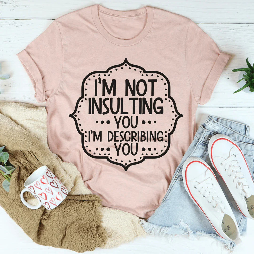 I'm Not Insulting You I'm Describing Tee product image 4