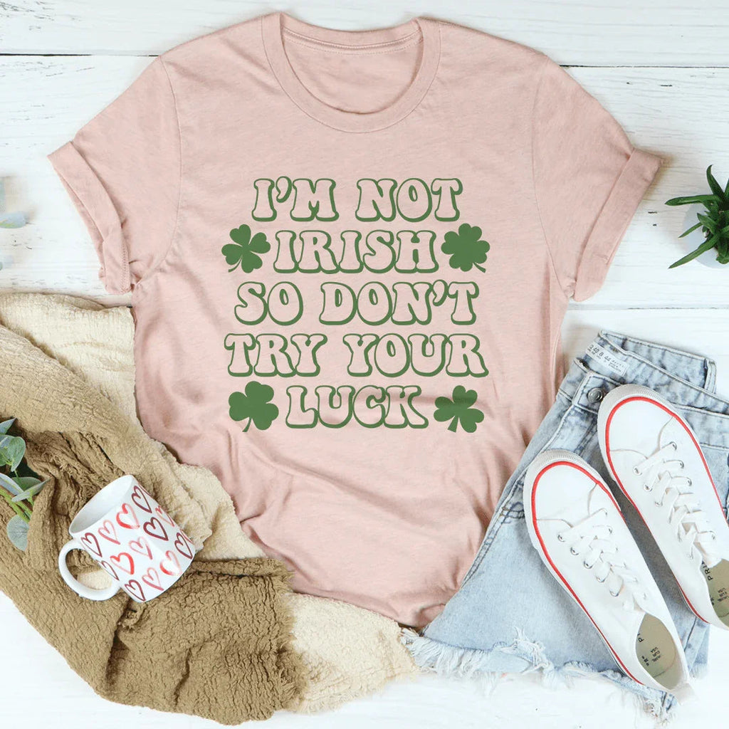 I'm Not Irish So Don't Try Your Luck Tee product image 3