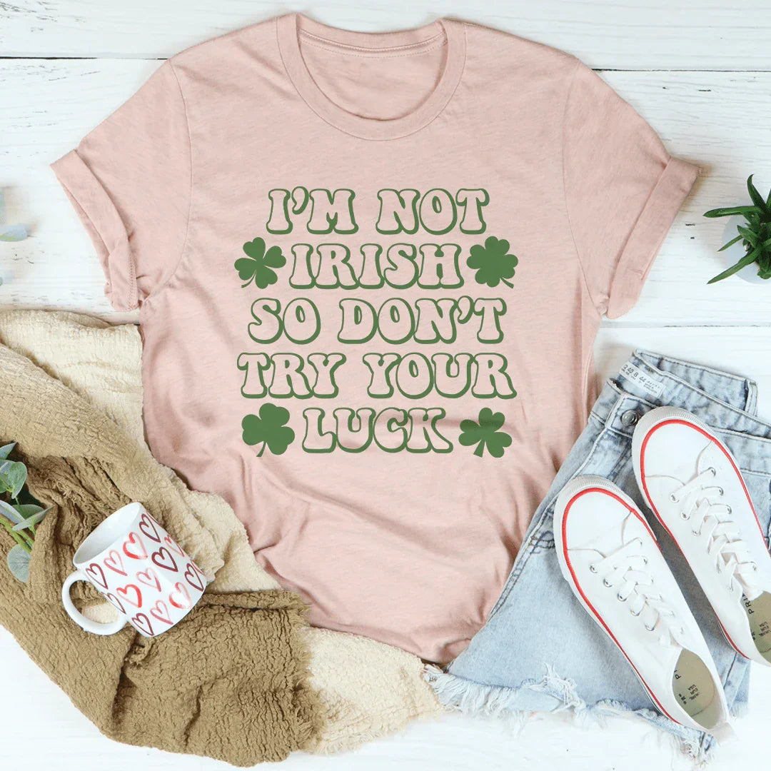 I'm Not Irish So Don't Try Your Luck Tee product image 3