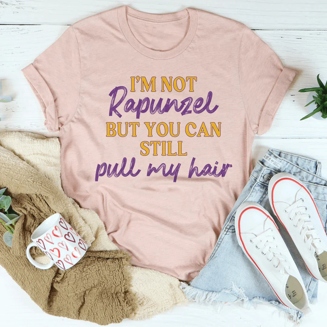 I'm Not Rapunzel But You Can Still Pull My Hair Tee product image 1