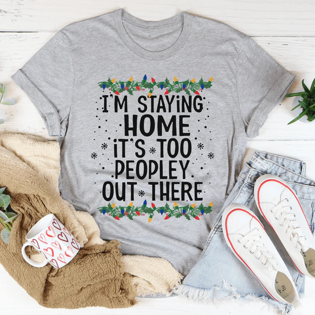 I'm Staying Home It's Too Peopley Out There Tee product image 1