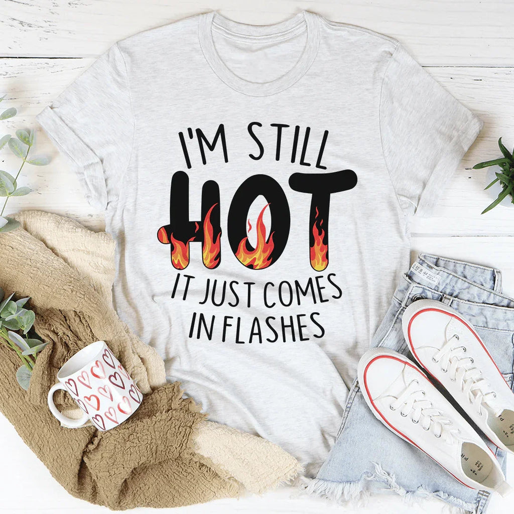 I'm Still Hot It Just Comes In Flashes Tee product image 1