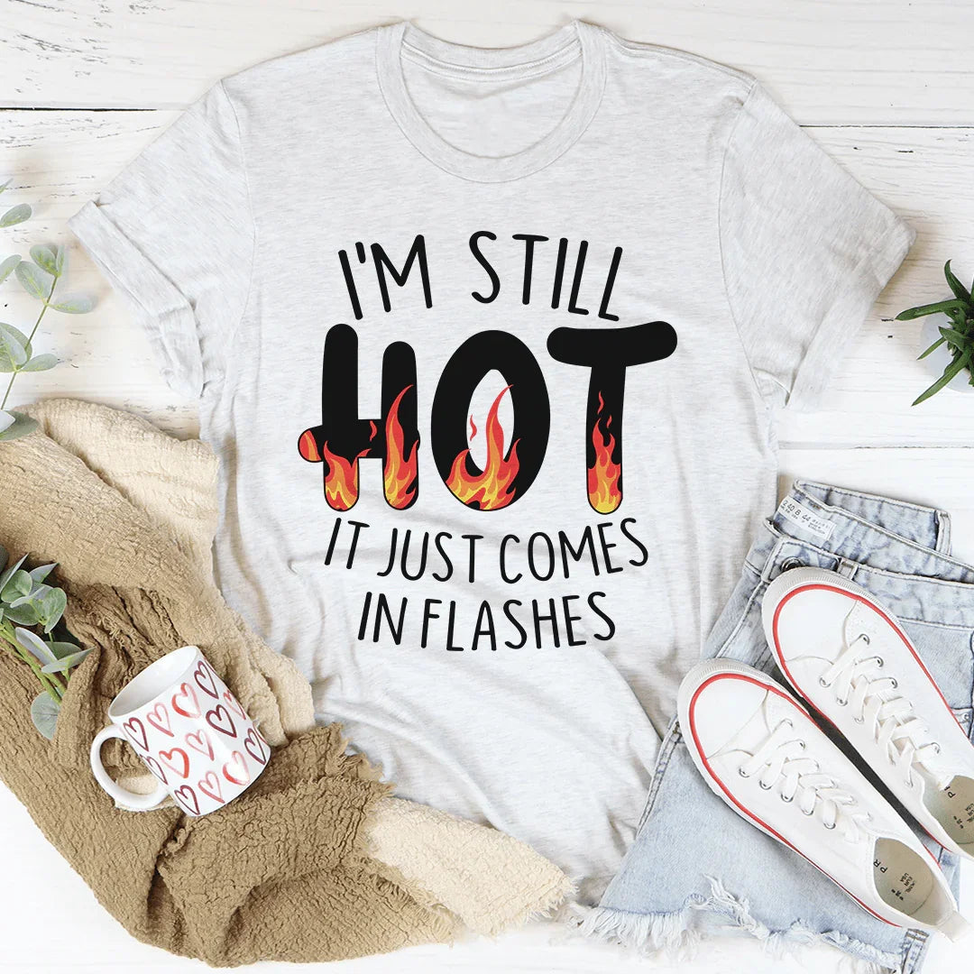 I'm Still Hot It Just Comes In Flashes Tee product image 1