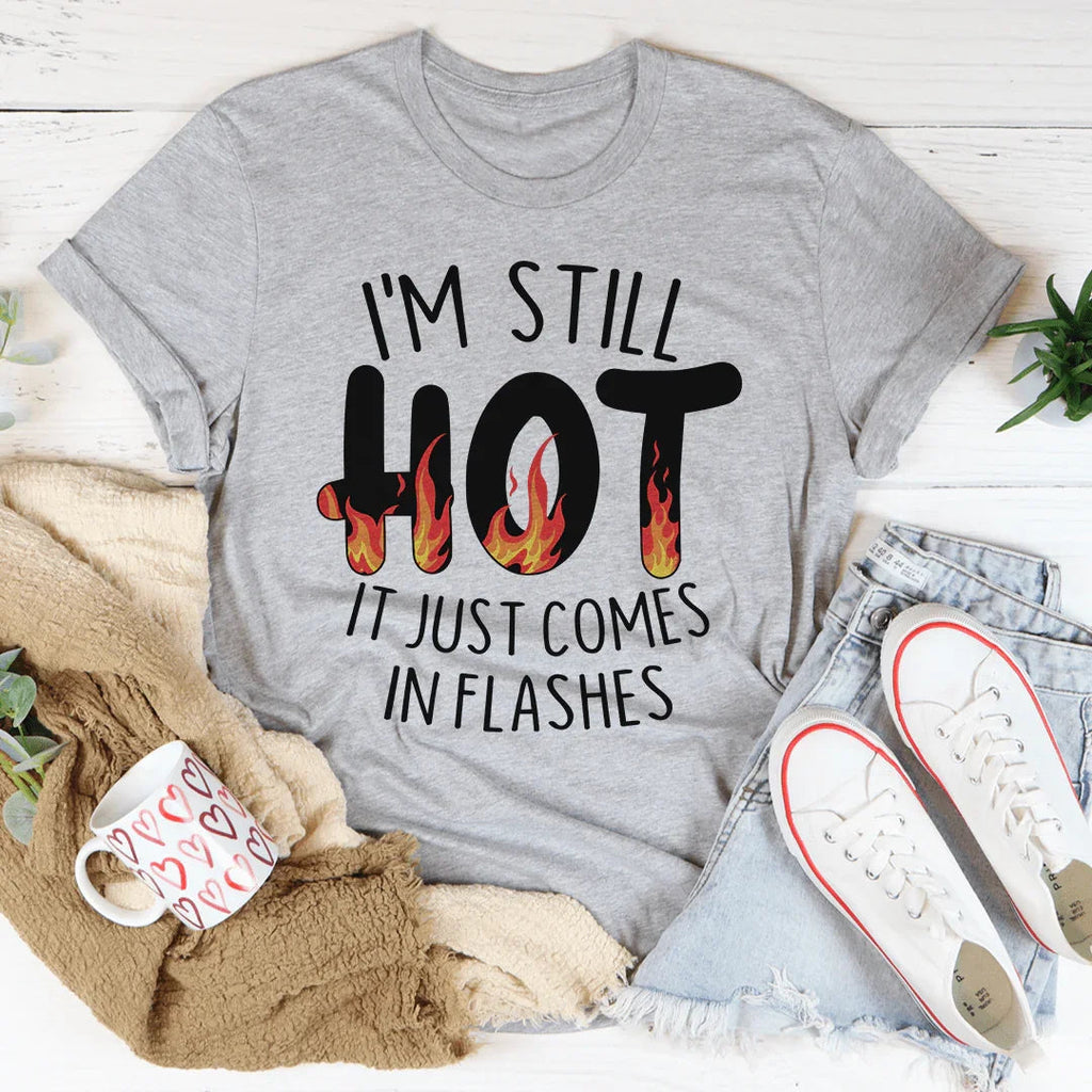I'm Still Hot It Just Comes In Flashes Tee product image 2