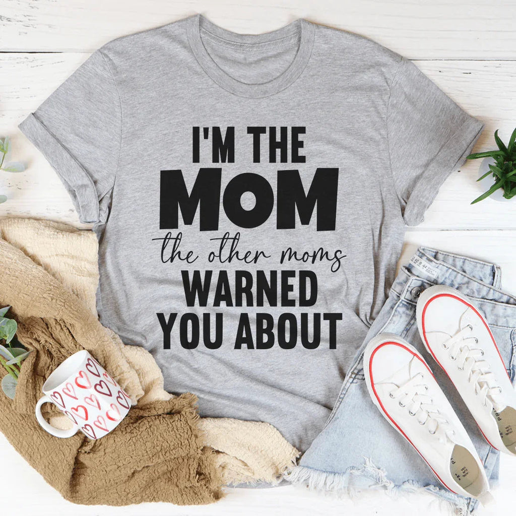I'm The Mom Other Moms Warned You About Tee product image 2