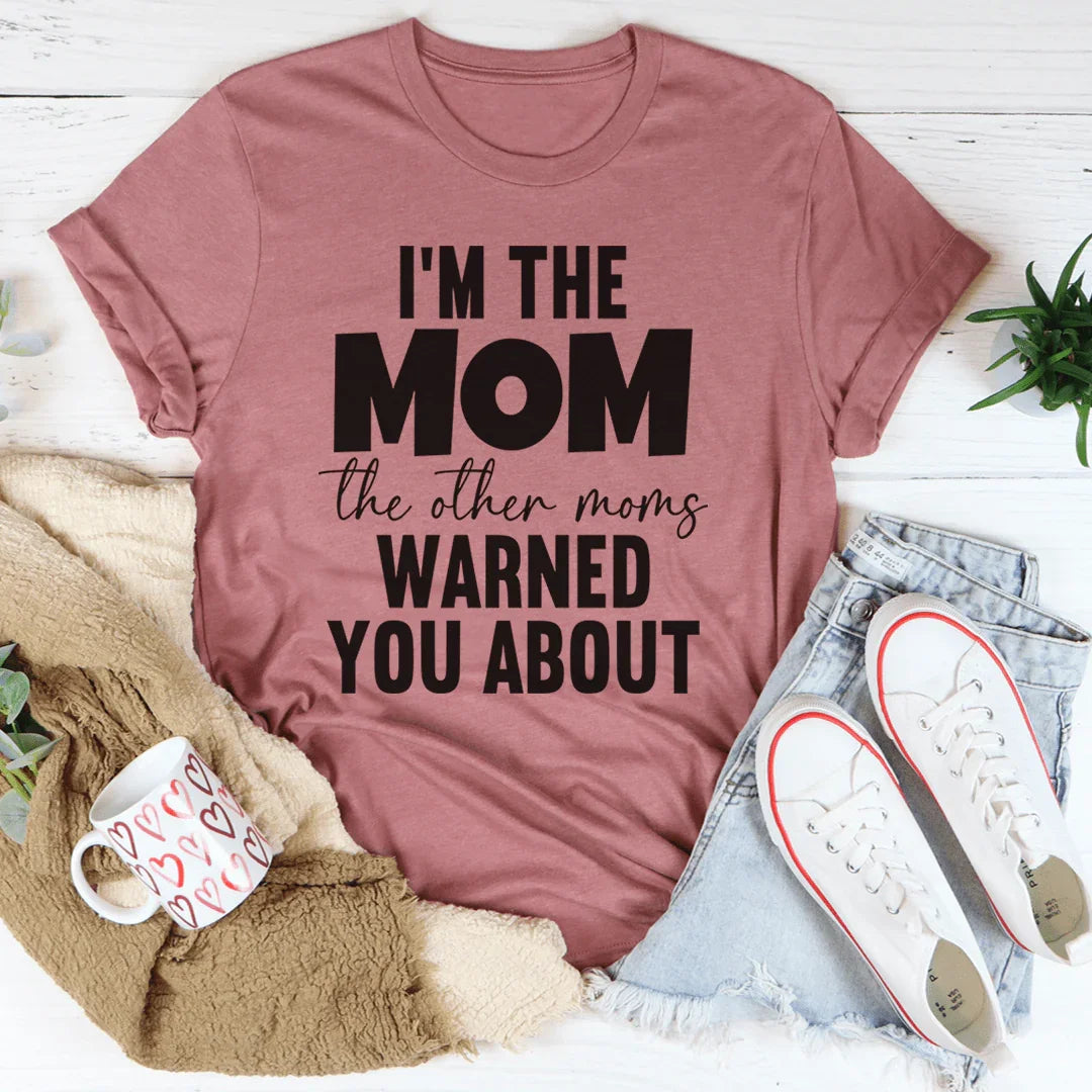I'm The Mom Other Moms Warned You About Tee product image 3