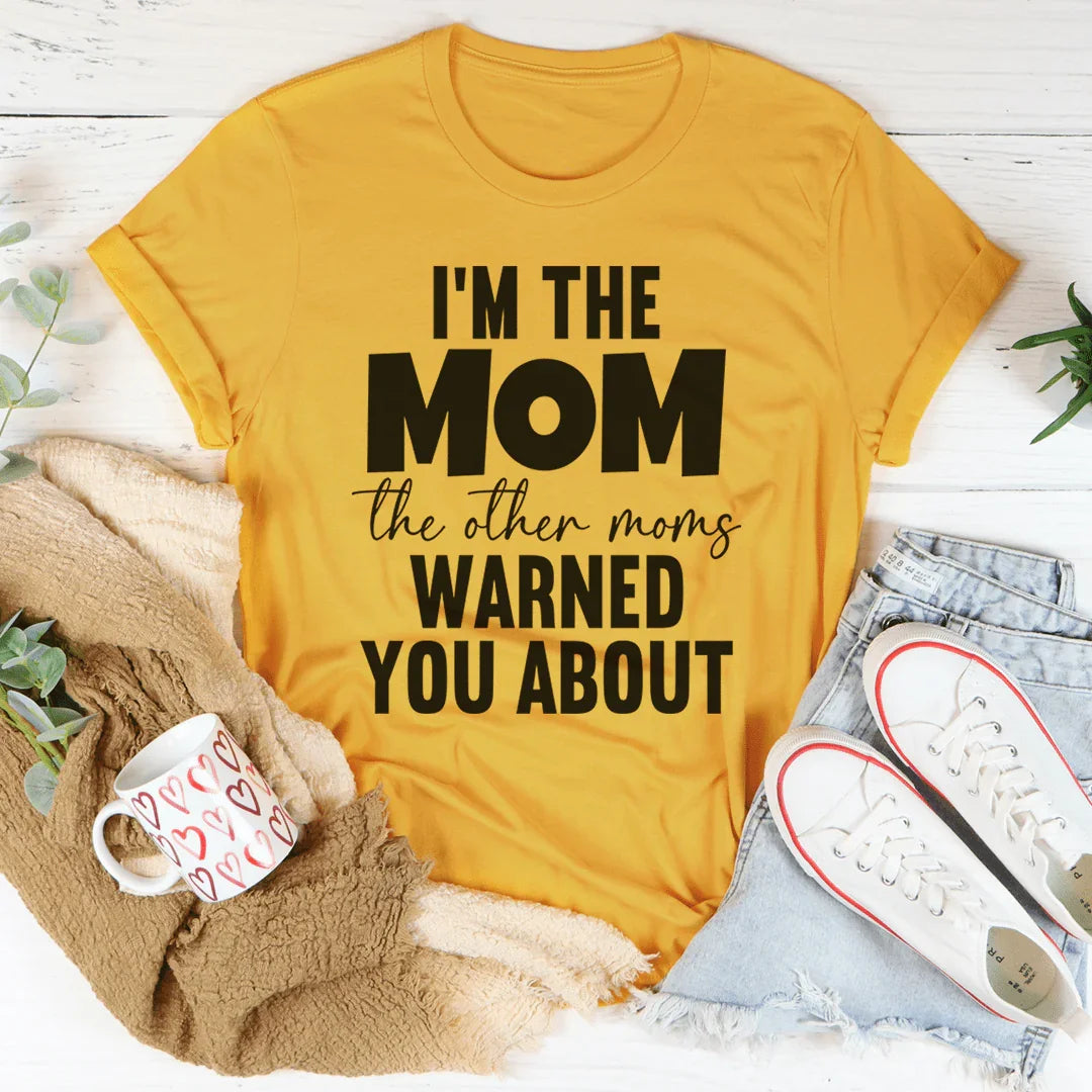I'm The Mom Other Moms Warned You About Tee product image 4