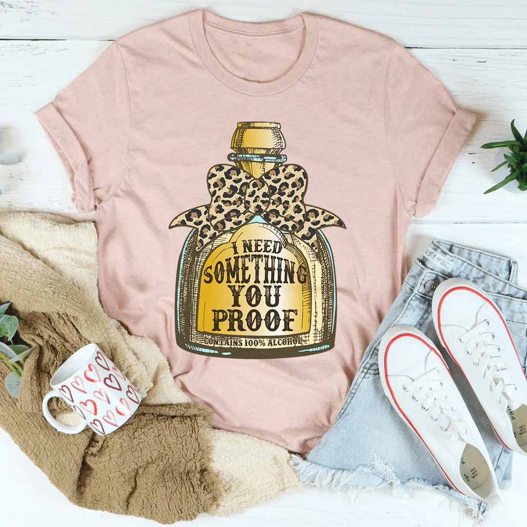 I Need Something You Proof Tee product image 1