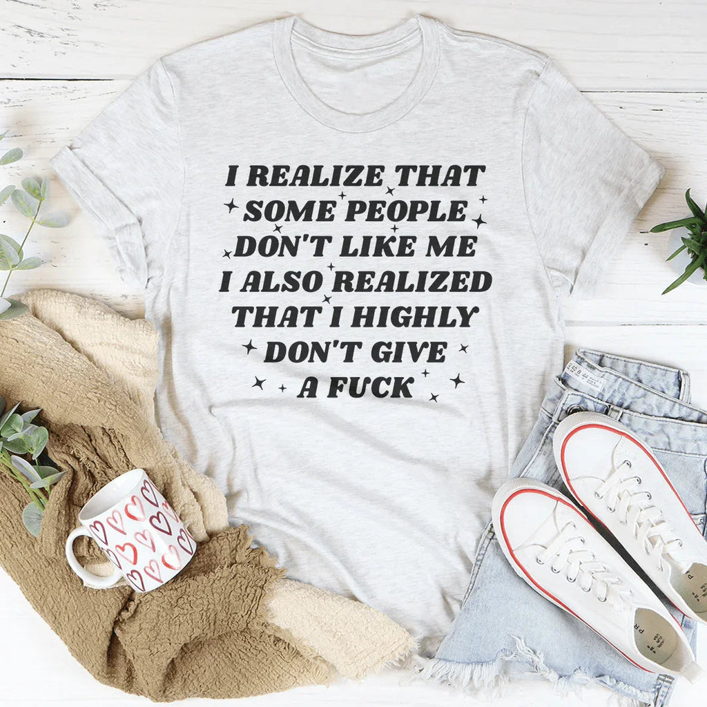 I Realize That Some People Don't Like Me Tee product image 4