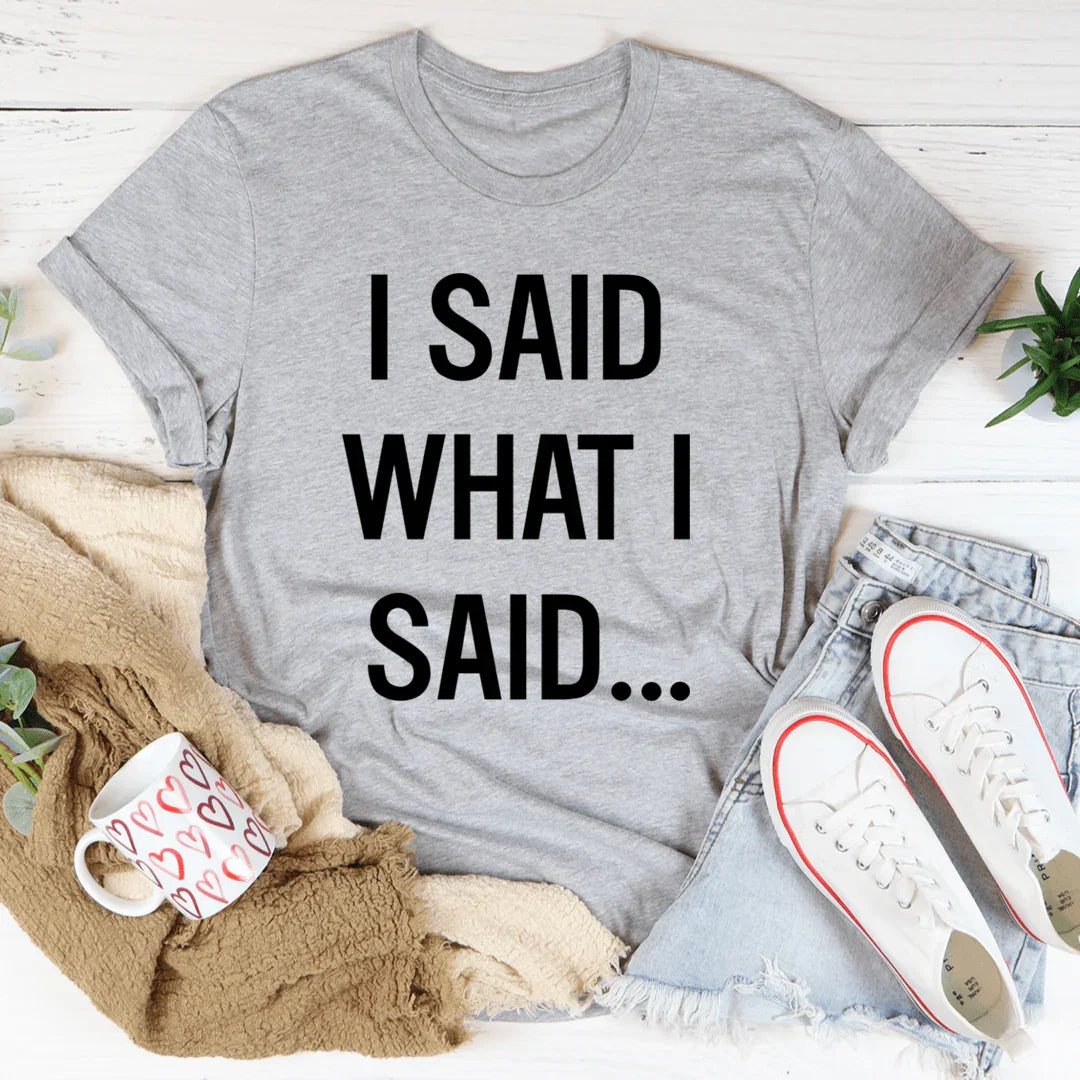 \"I Said What I – Sassy Sarcastic Graphic Casual Shirt product image 1
