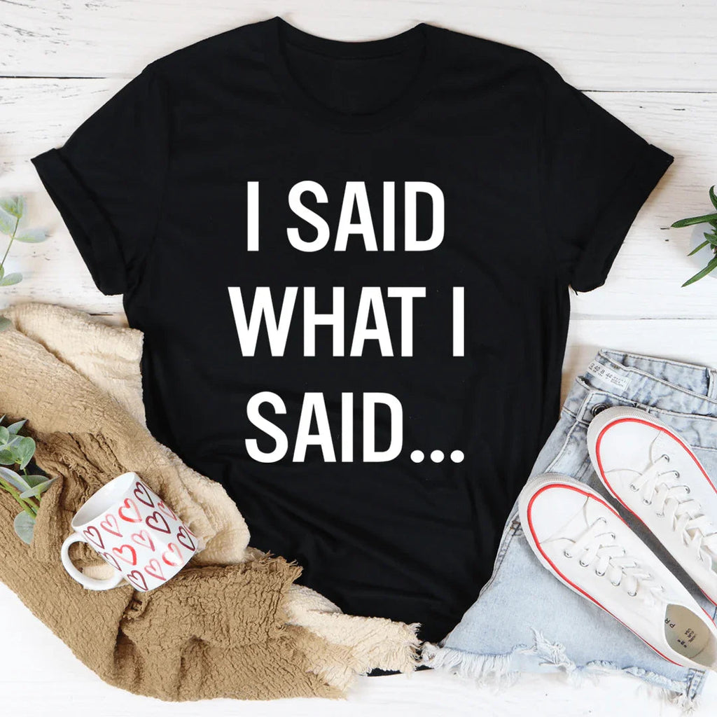 \"I Said What I – Sassy Sarcastic Graphic Casual Shirt product image 3