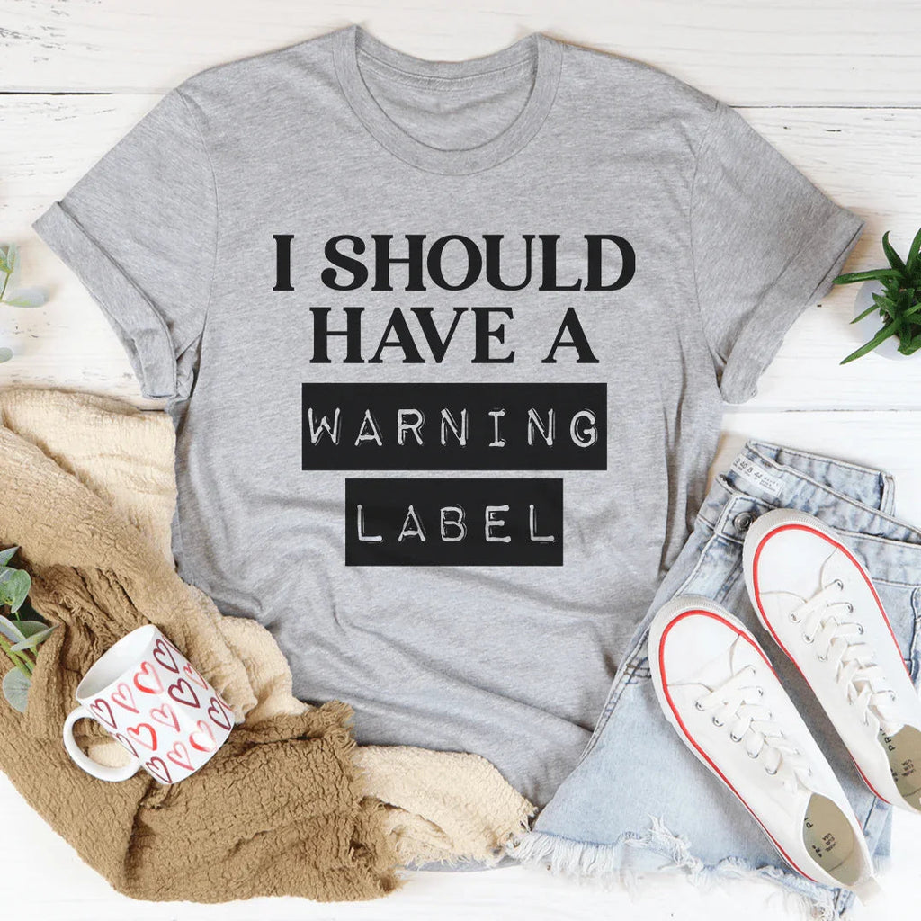 I Should Have A Warning Label Tee product image 3