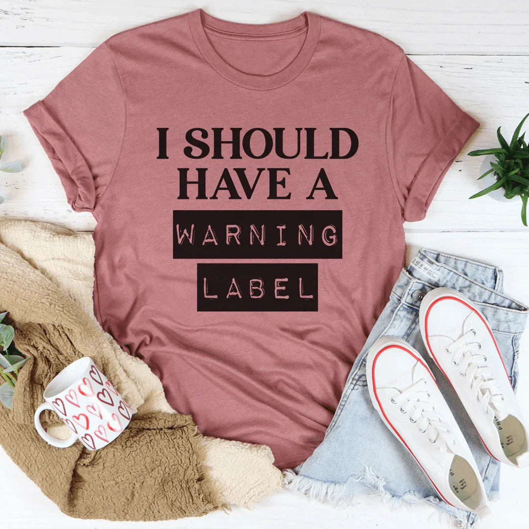 I Should Have A Warning Label Tee product image 1
