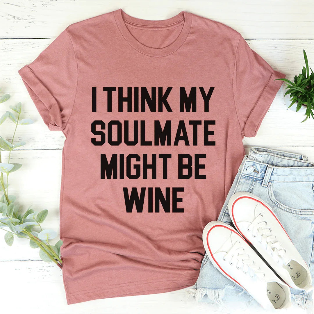 I Think My Soulmate Might Be Wine Tee product image 1