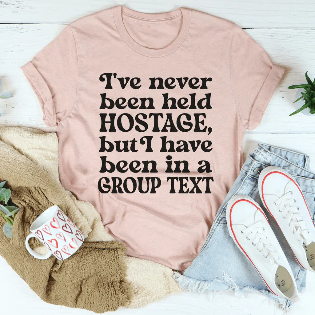 I've Never Been Held Hostage But I Have In A Group Text Tee product image 1