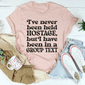 I've Never Been Held Hostage But I Have In A Group Text Tee product image 1