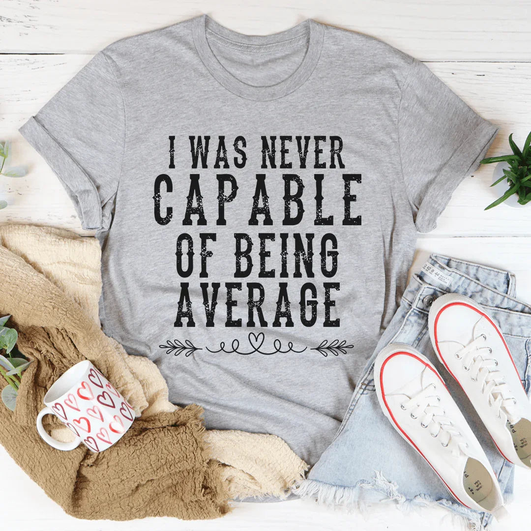 I Was Never Capable Of Being Average Tee product image 2