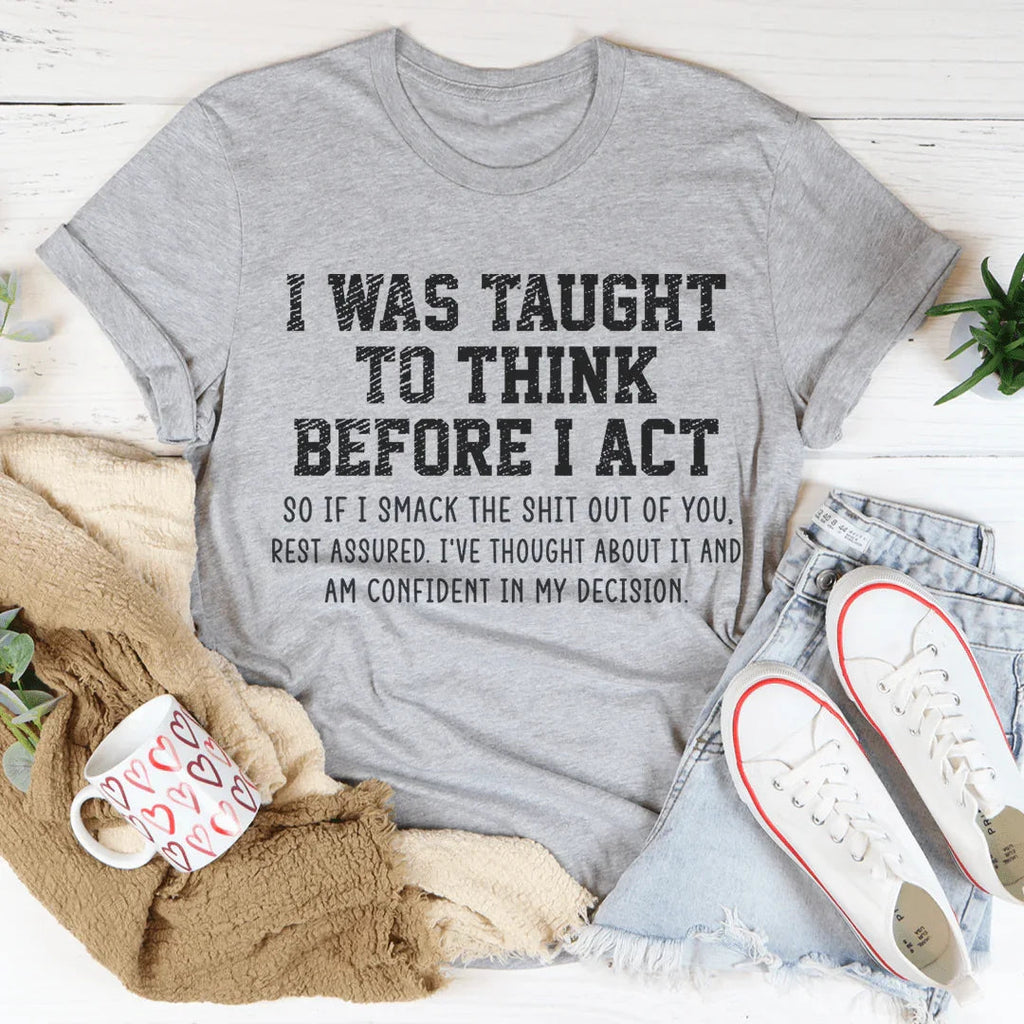 I Was Taught To Think Before I Act Tee product image 1