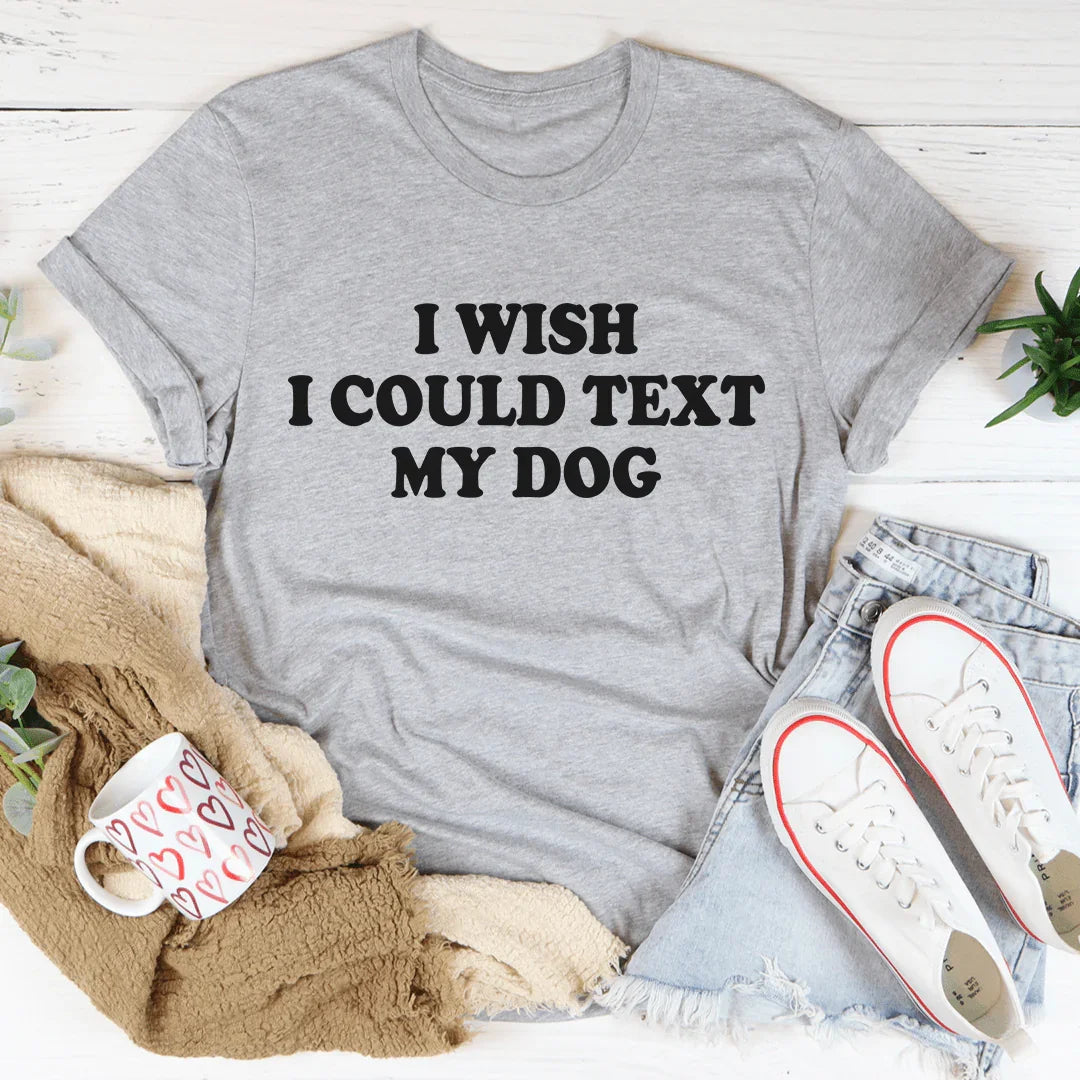 I Wish I Could Text My Dog Tee product image 1