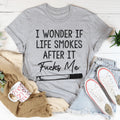 I Wonder If Life Smokes Tee product image 1