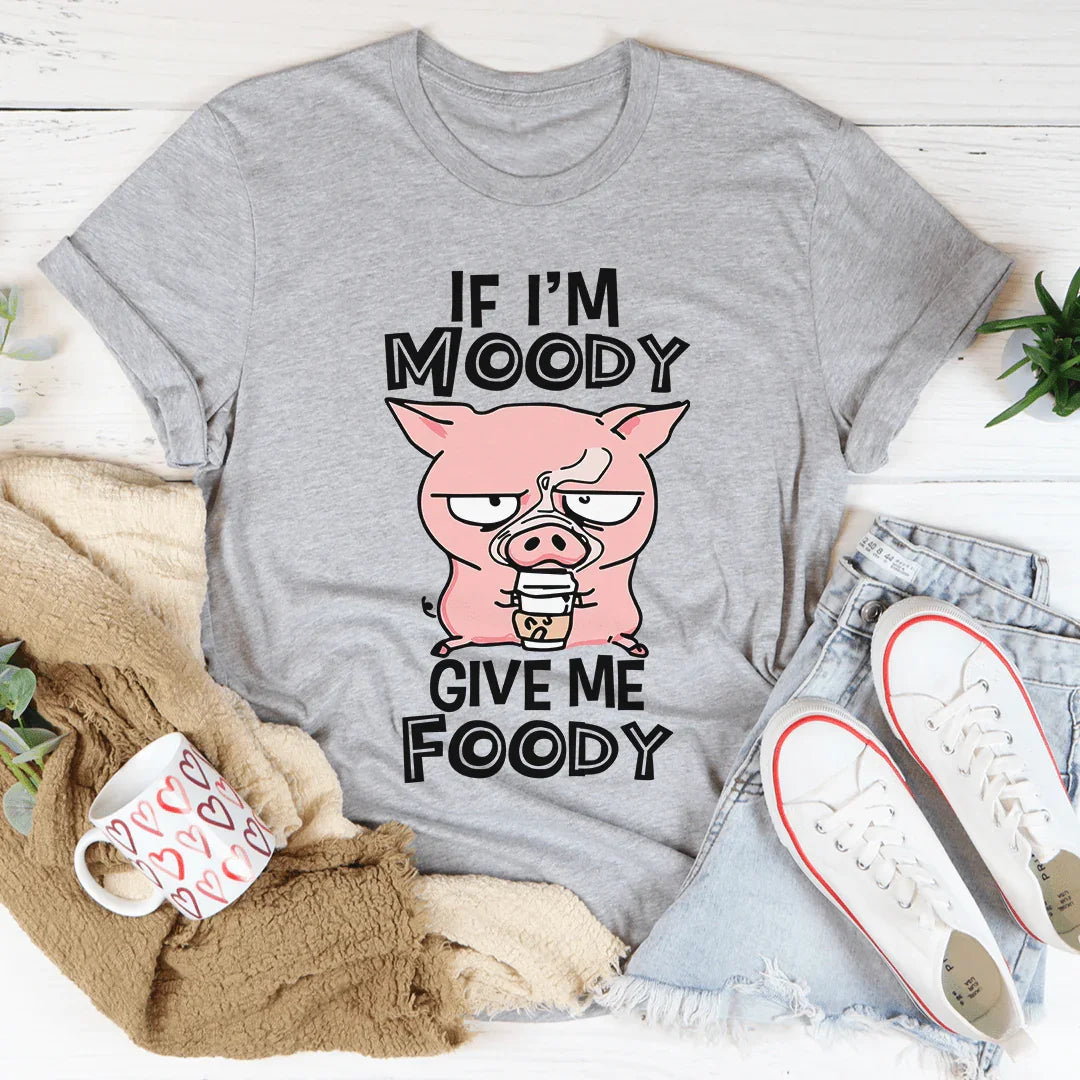 If I'm Moody Give Me Foody Tee product image 1