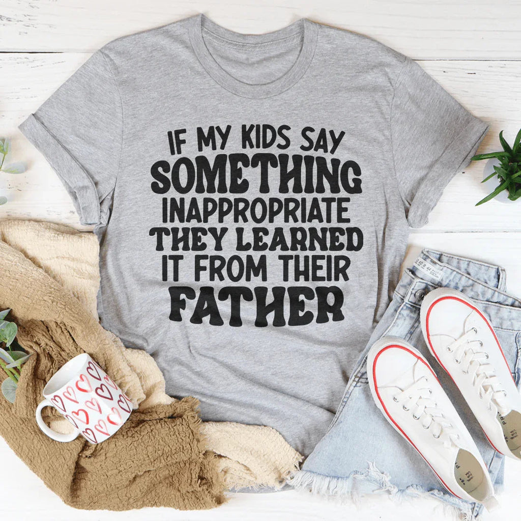 If My Kids Say Something Inappropriate They Learned It From product image 3