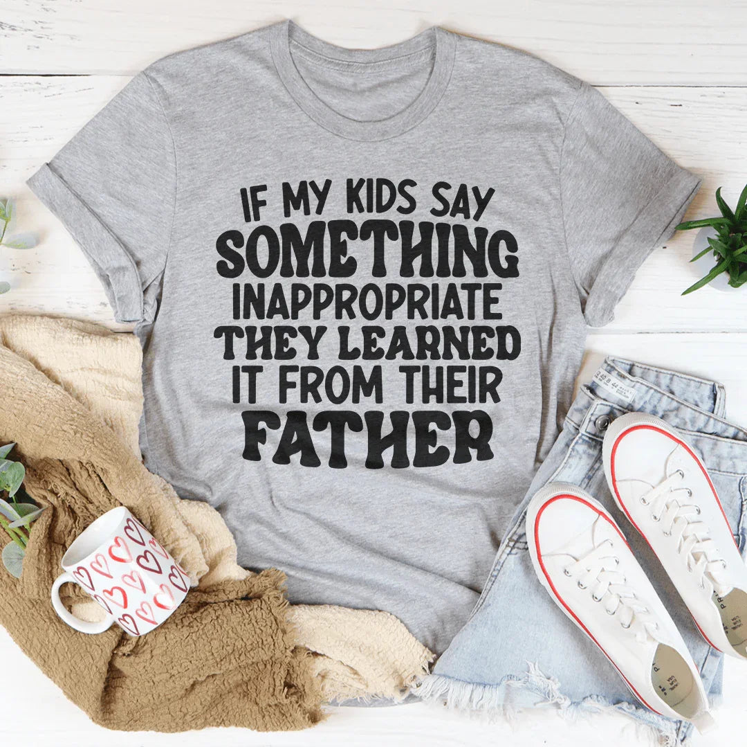 If My Kids Say Something Inappropriate They Learned It From product image 3