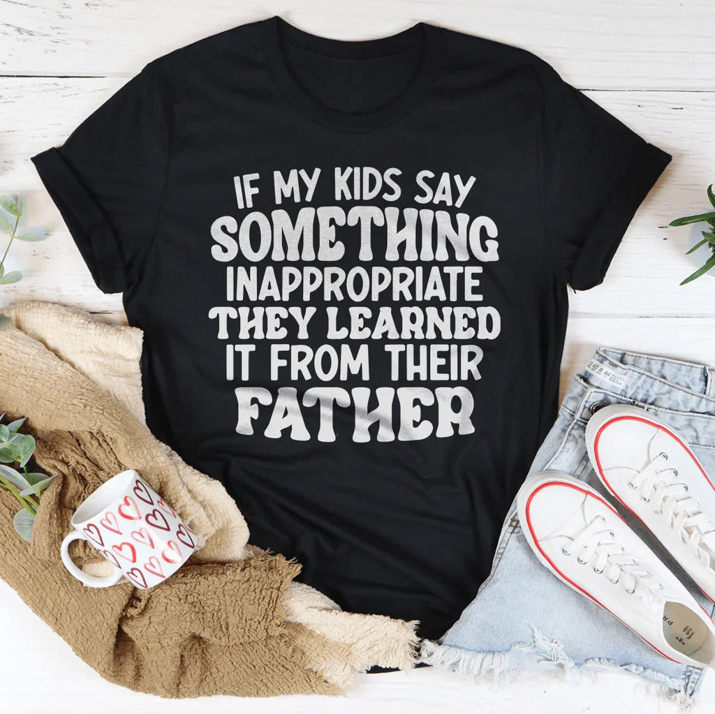 If My Kids Say Something Inappropriate They Learned It From product image 4