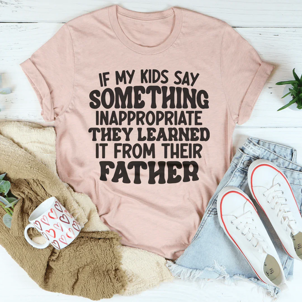 If My Kids Say Something Inappropriate They Learned It From product image 1