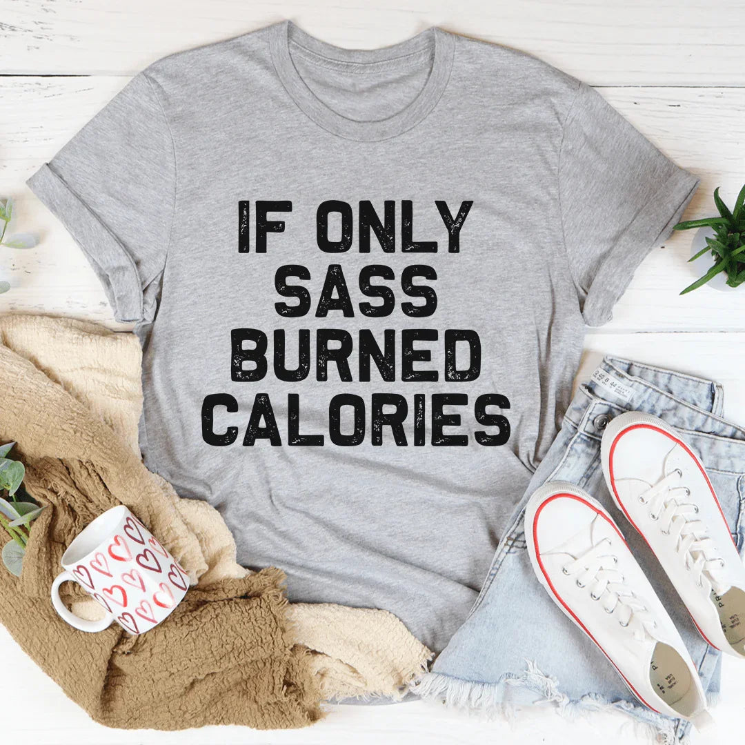 If Only Sass Burned Calories Tee product image 2
