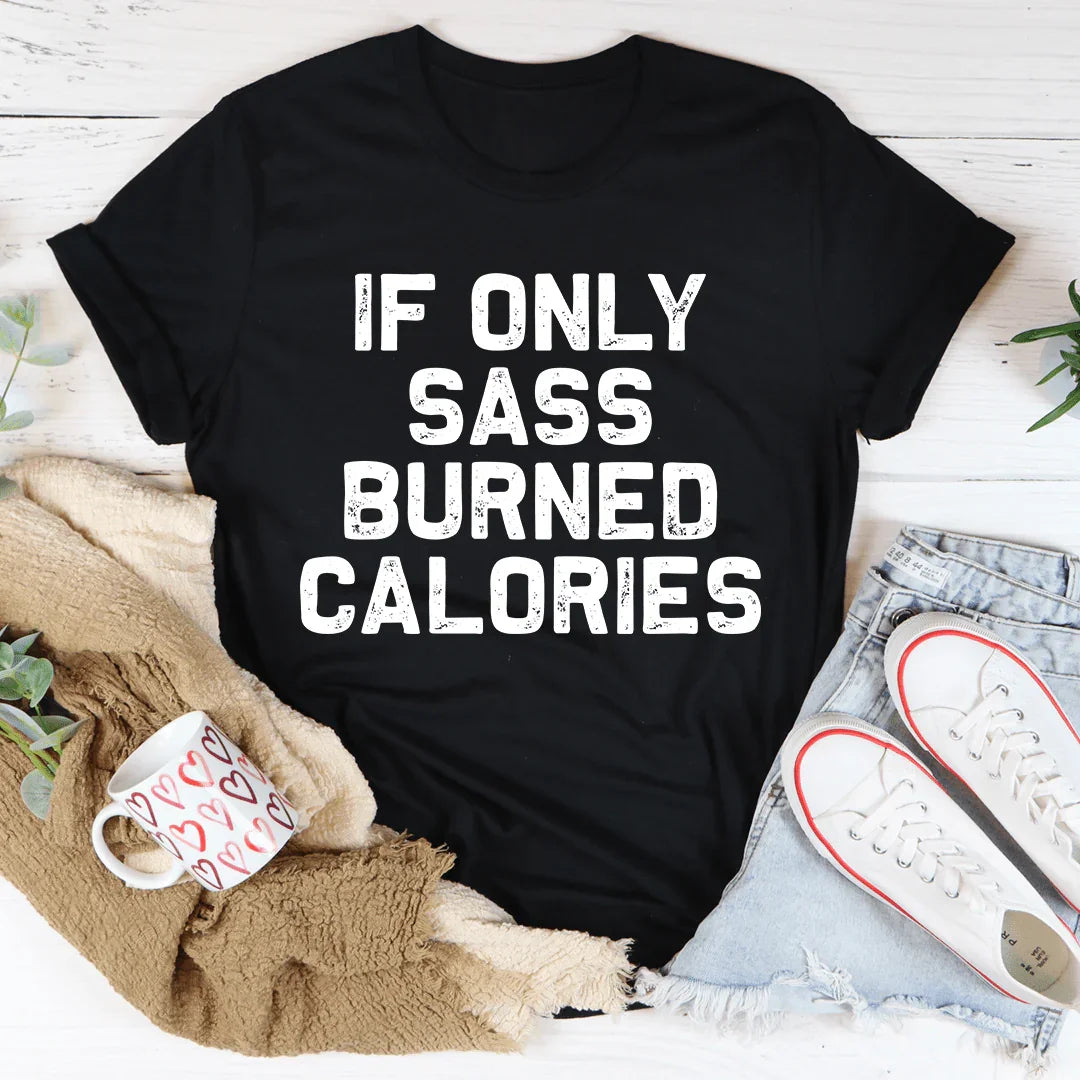 If Only Sass Burned Calories Tee product image 1