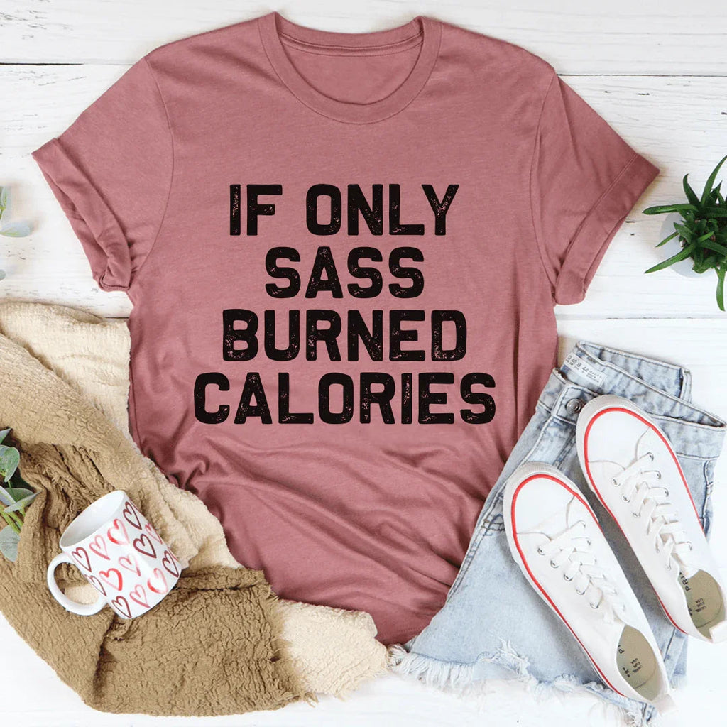 If Only Sass Burned Calories Tee product image 3