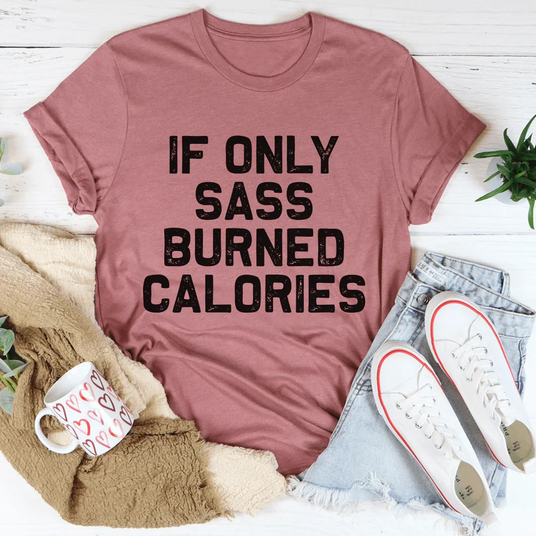 If Only Sass Burned Calories Tee product image 3