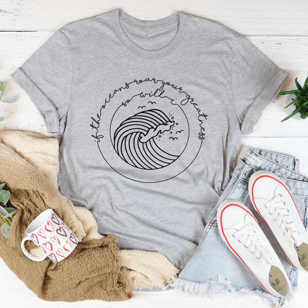 If The Oceans Roar Your Greatness So Will I Tee product image 1