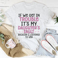 If We Get In Trouble It's My Daughter's Fault Tee product image 1