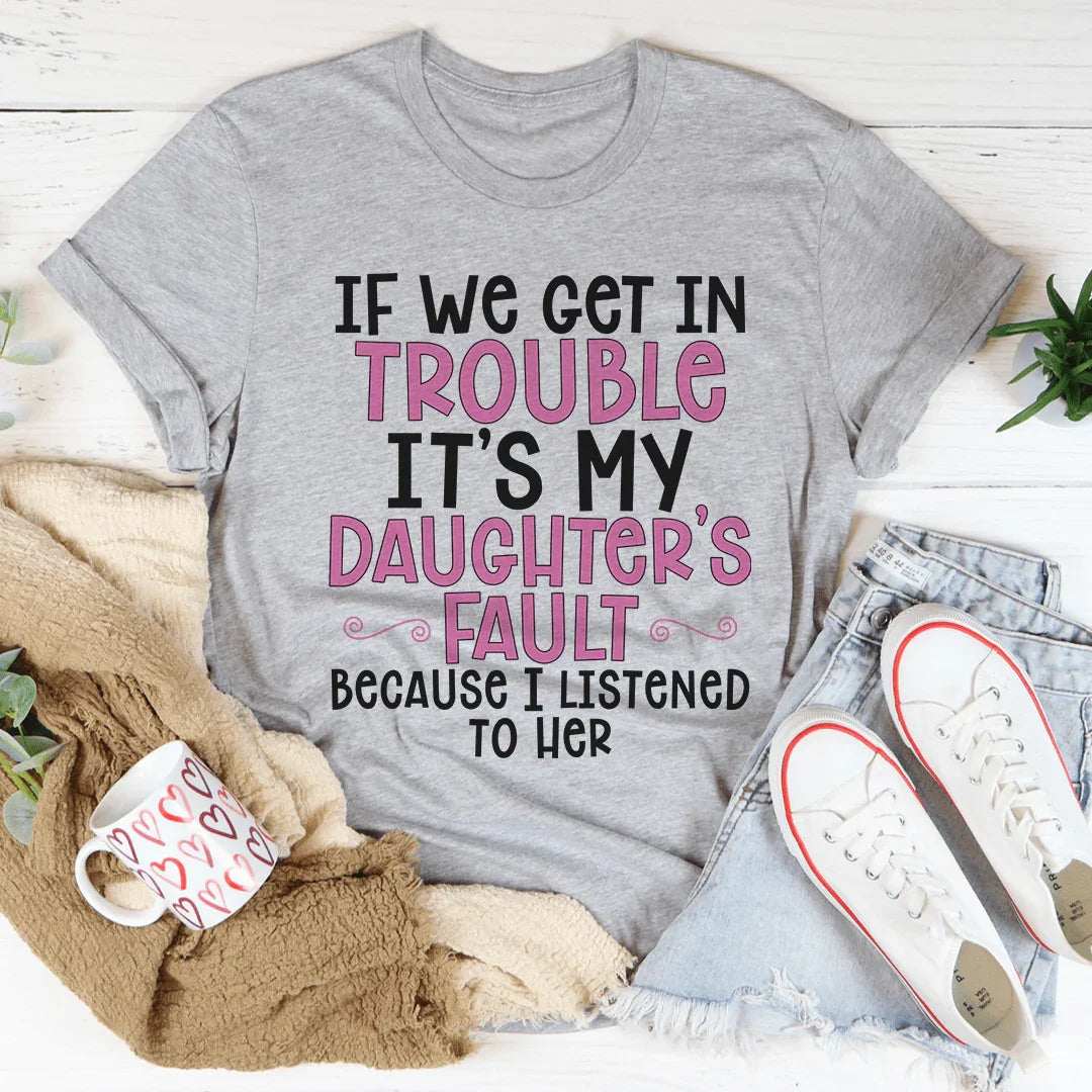 If We Get In Trouble It's My Daughter's Fault Tee product image 2