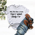 My Life Like A Test Shirt, Sassy and Funny Tshirt, For Women product image 1