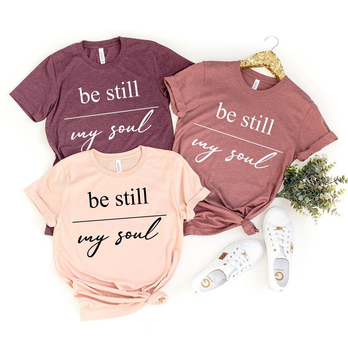 Be Still My Soul Shirt, Religious Inspirational Jesus T product image 1