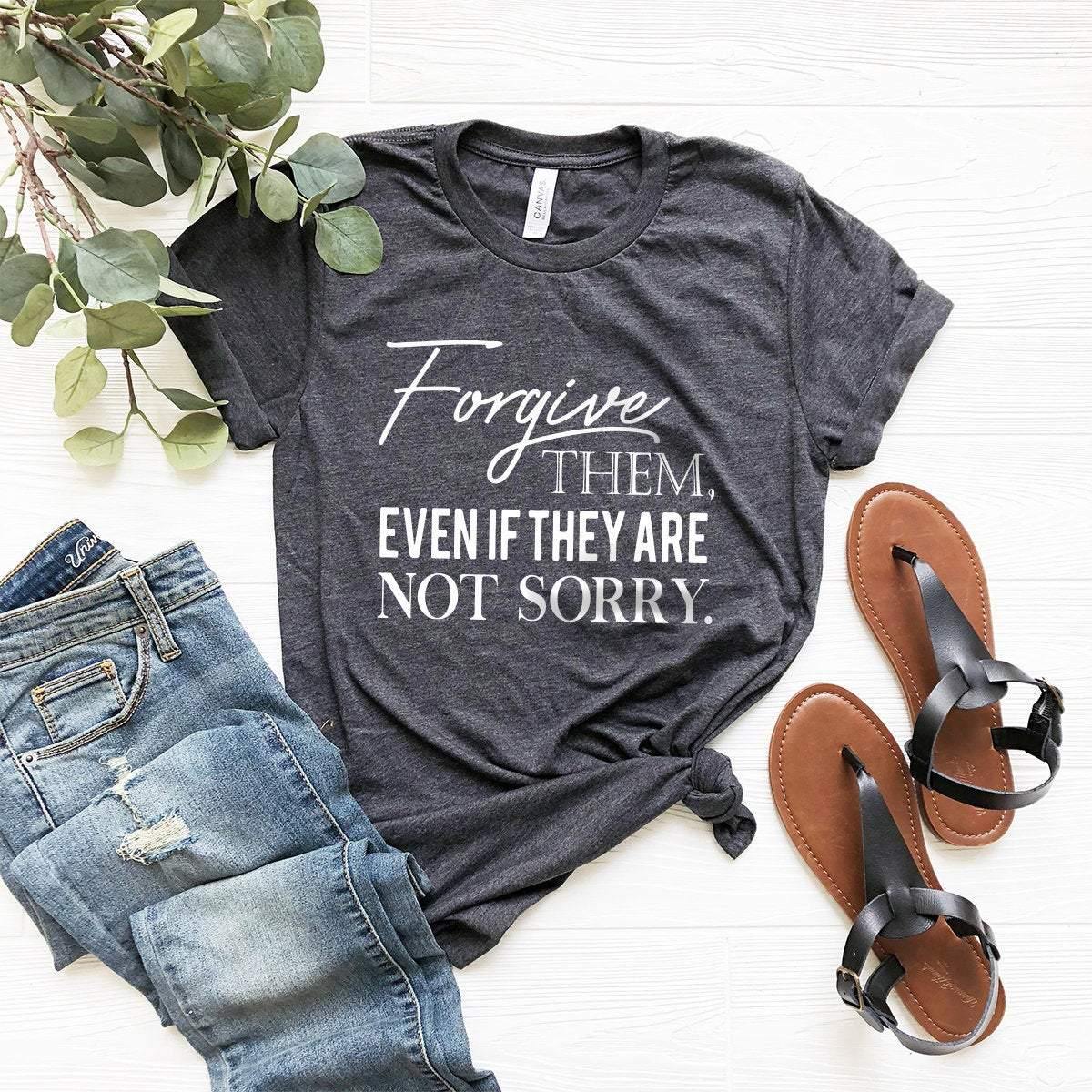 Forgive Them Even If They Are Not Sorry Shirt, Motivational product image 1