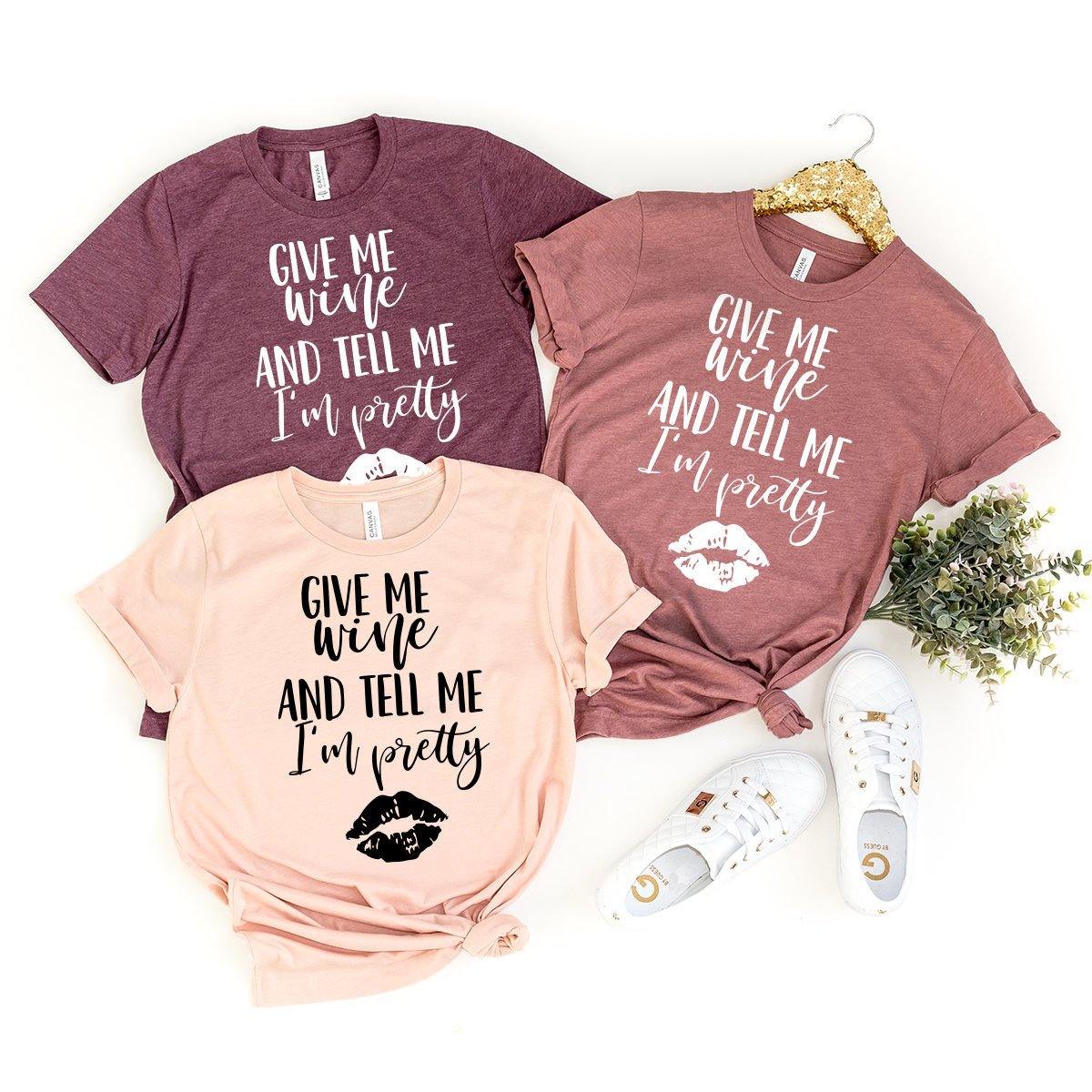 Give Me Wine And Tell Me I'm Pretty Shirt, Lover Tee, Funny product image 1