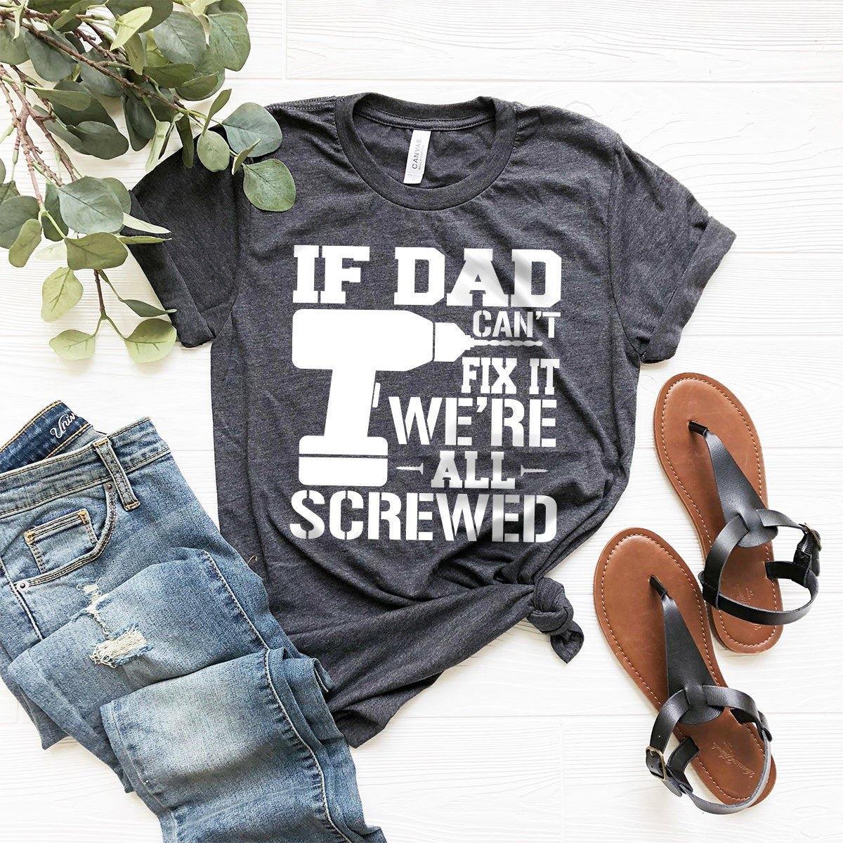 If Dad Can't Fix It We're All Screwed Shirt, Gift, For product image 1