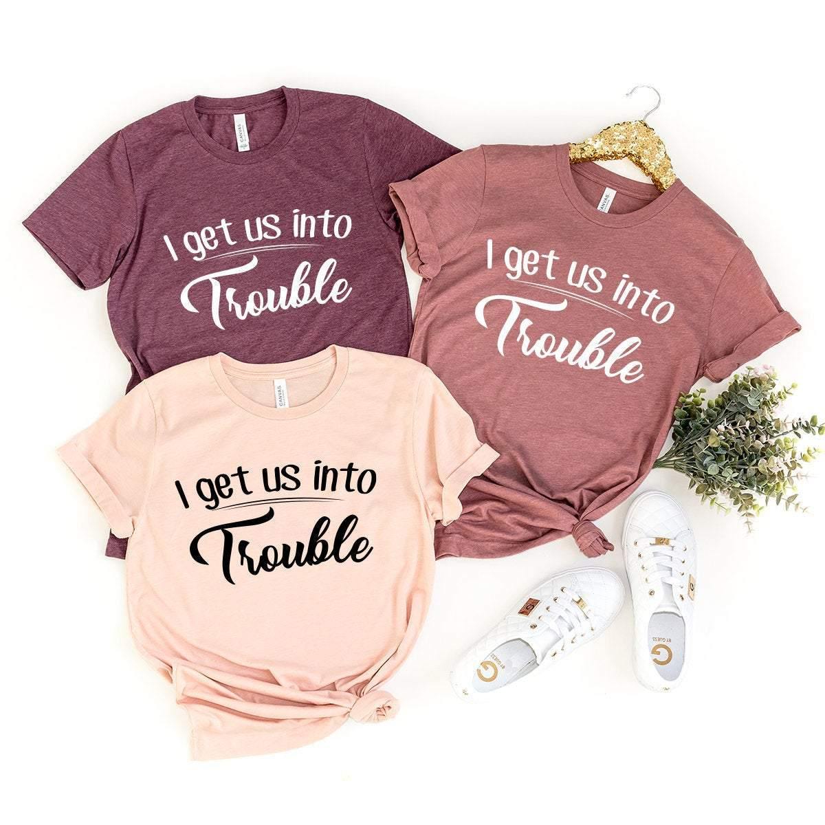 I Get Us Into Trouble Shirt, Best Friend T-Shirt, Gift product image 1