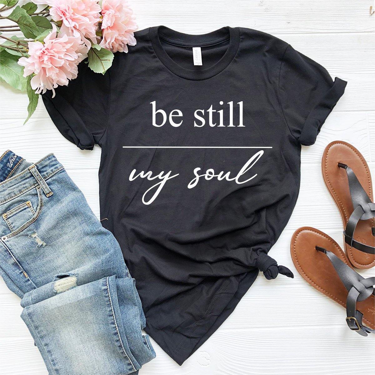 Be Still My Soul Shirt, Religious Inspirational Jesus T product image 2